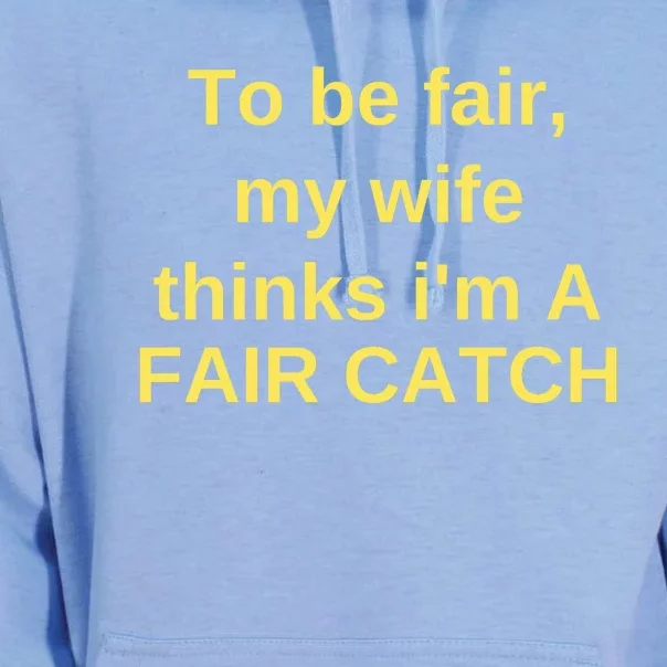 To Be Fair My Wife Thinks IM A Fair Catch Unisex Surf Hoodie