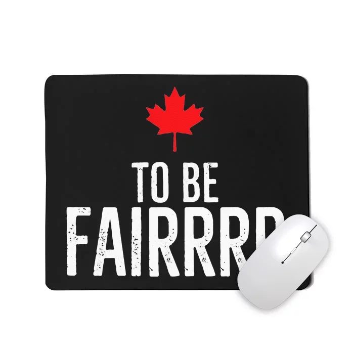 To Be Fairrrr Fair Canada Canadian Maple Leaf Letterkenny Mousepad