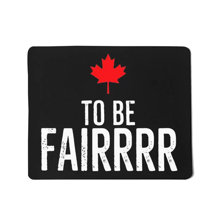 To Be Fairrrr Fair Canada Canadian Maple Leaf Letterkenny Mousepad