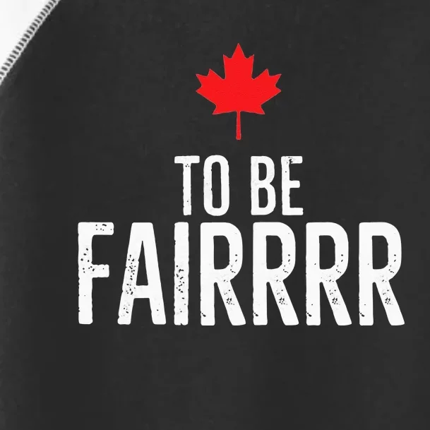 To Be Fairrrr Fair Canada Canadian Maple Leaf Letterkenny Toddler Fine Jersey T-Shirt