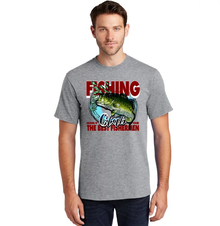 The Best Fishermen Fishing Only Club Tall T-Shirt