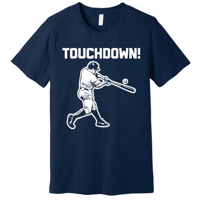 Touchdown Baseball funny saying sarcastic novelty Premium T-Shirt