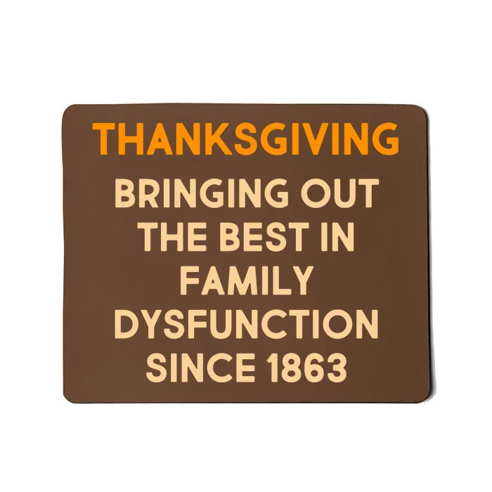 Thanksgiving Bringing Family Dysfunction Since 1863 Mousepad