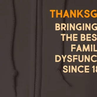 Thanksgiving Bringing Family Dysfunction Since 1863 Full Zip Hoodie