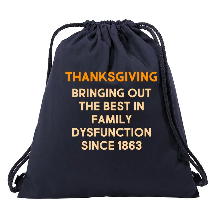 Thanksgiving Bringing Family Dysfunction Since 1863 Drawstring Bag