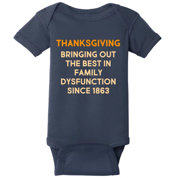 Thanksgiving Bringing Family Dysfunction Since 1863 Baby Bodysuit