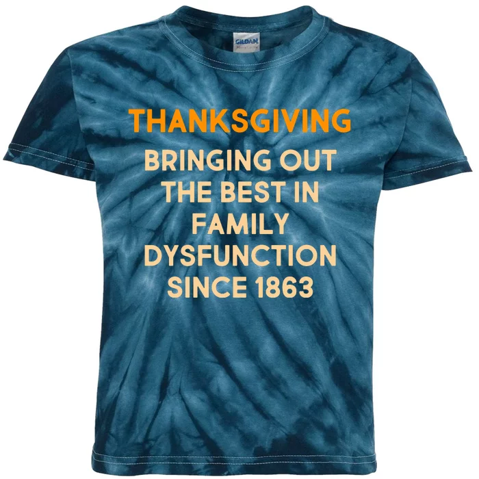 Thanksgiving Bringing Family Dysfunction Since 1863 Kids Tie-Dye T-Shirt