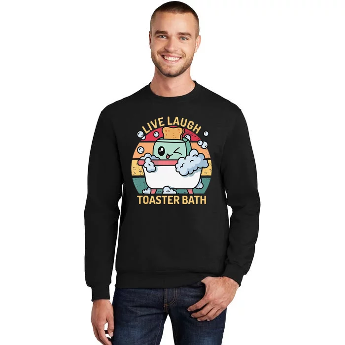 Toaster Bath Funny Retro Live Laugh Toaster Bath Tall Sweatshirt