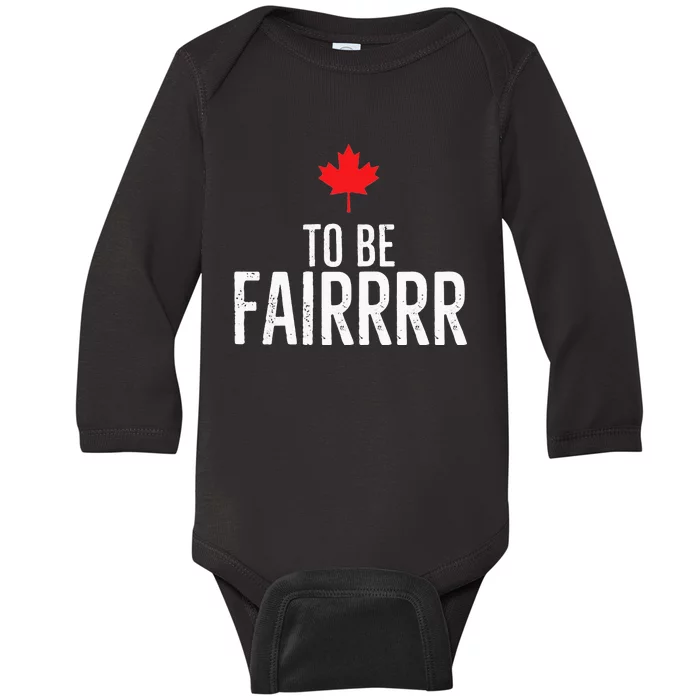 To Be Fairrrr Fair Canada Canadian Maple Leaf Letterkenny Baby Long Sleeve Bodysuit