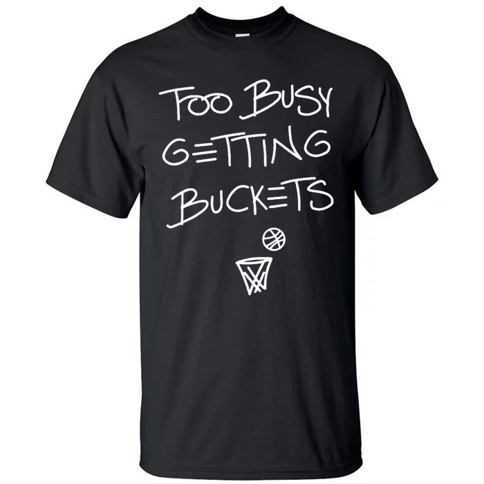 Too Busy Getting Buckets Tall T-Shirt