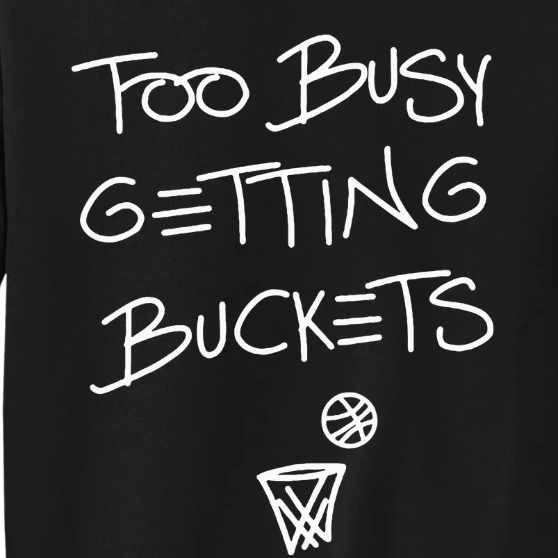 Too Busy Getting Buckets Tall Sweatshirt