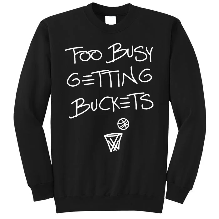 Too Busy Getting Buckets Tall Sweatshirt