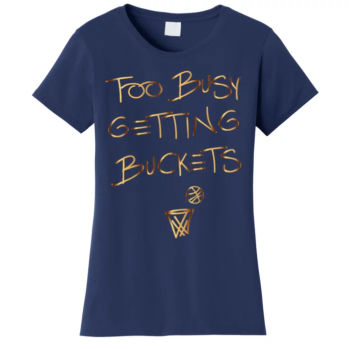 Too Busy Getting Buckets Funny Basketball Women's T-Shirt