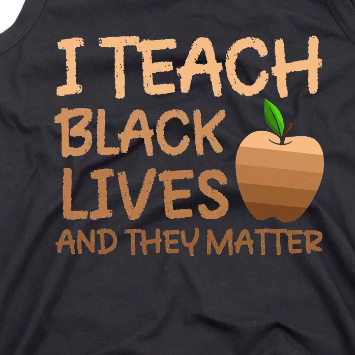 Teacher Black History I Teach Black Lives and They Matter Tank Top