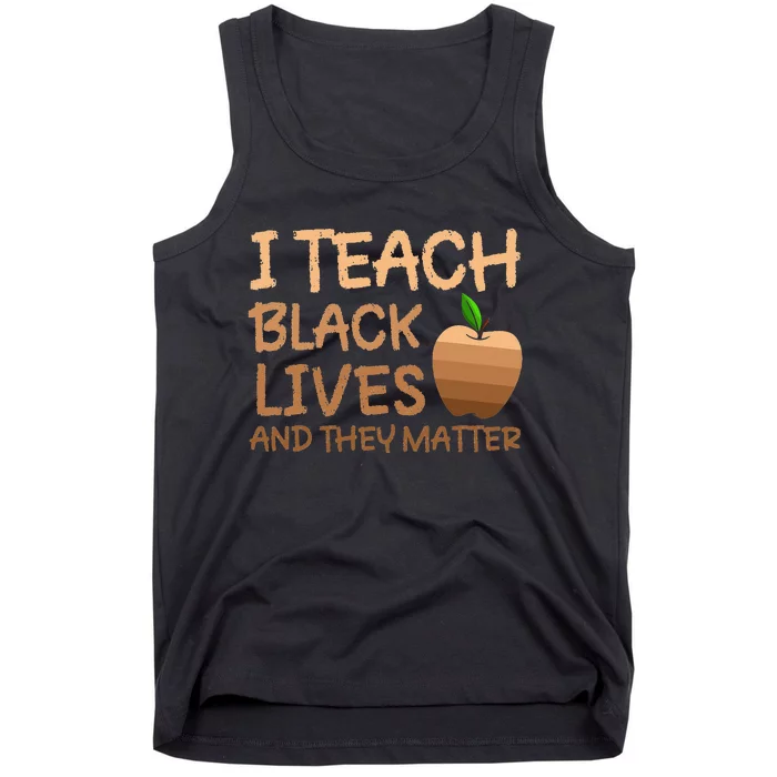 Teacher Black History I Teach Black Lives and They Matter Tank Top