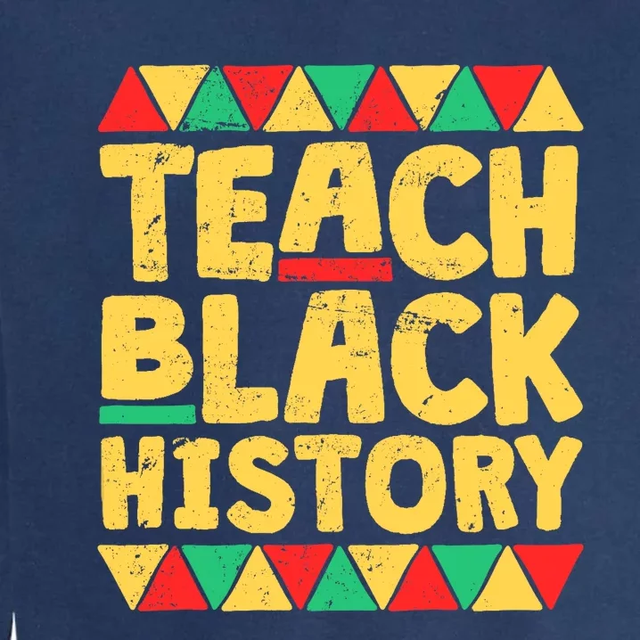 Teach Black History Month School Teacher Gift Garment-Dyed Sweatshirt