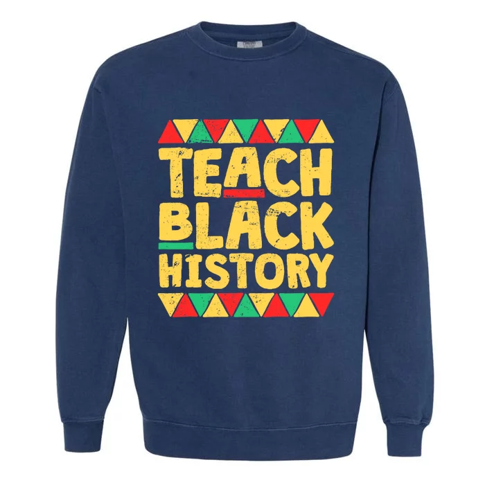 Teach Black History Month School Teacher Gift Garment-Dyed Sweatshirt