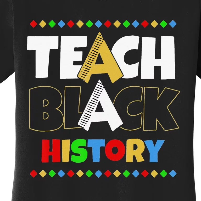 Teach Black History Black Proud Pride African American BHM Women's T-Shirt