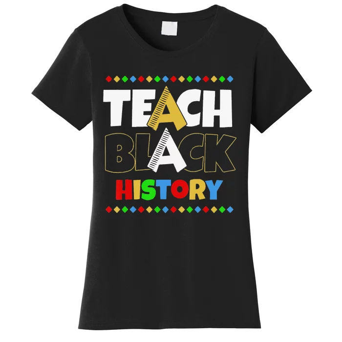 Teach Black History Black Proud Pride African American BHM Women's T-Shirt