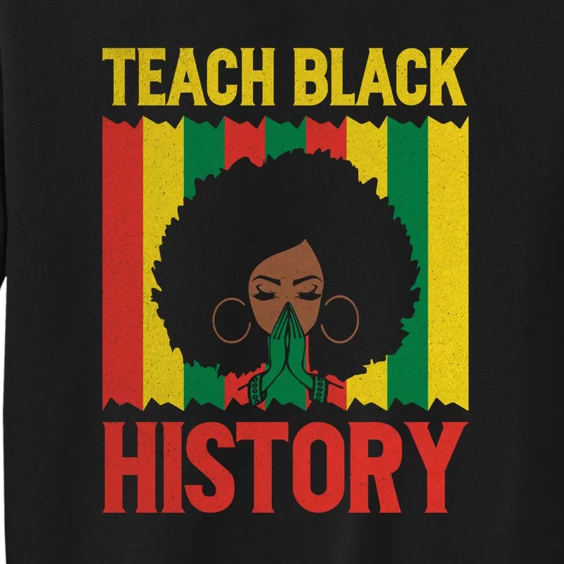 Teach Black History Month Gift Black Woman Tall Sweatshirt