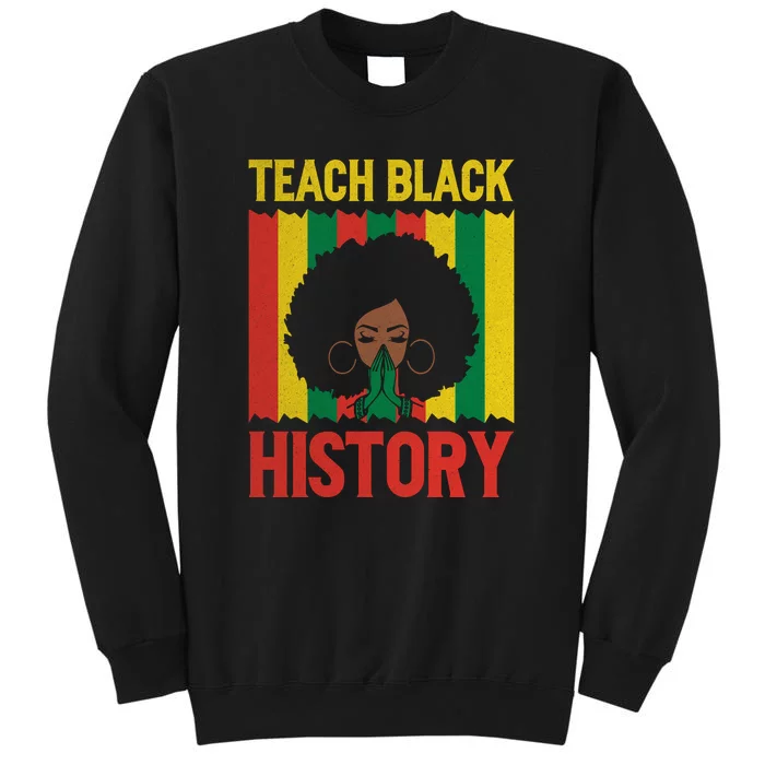 Teach Black History Month Gift Black Woman Tall Sweatshirt