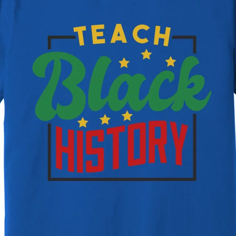 Teach Black History Afrogiftamerican And African American Great Gift Premium T-Shirt