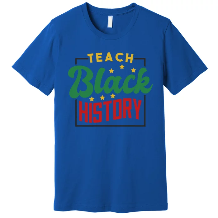 Teach Black History Afrogiftamerican And African American Great Gift Premium T-Shirt