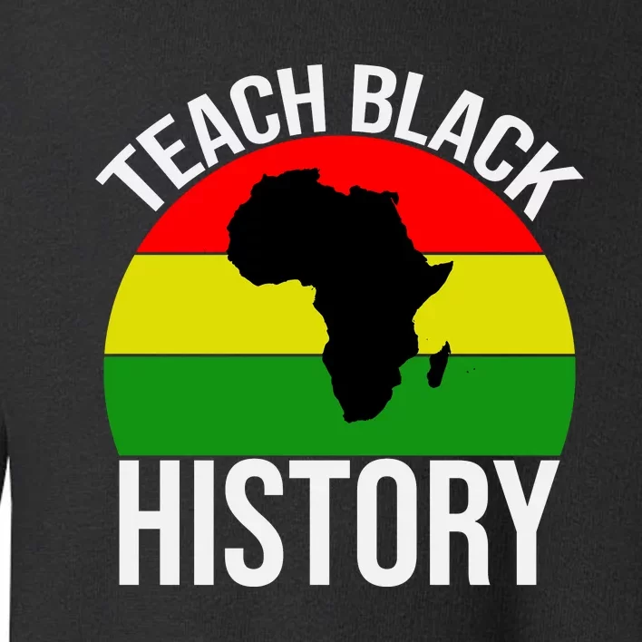 Teach Black History Funny Toddler Sweatshirt