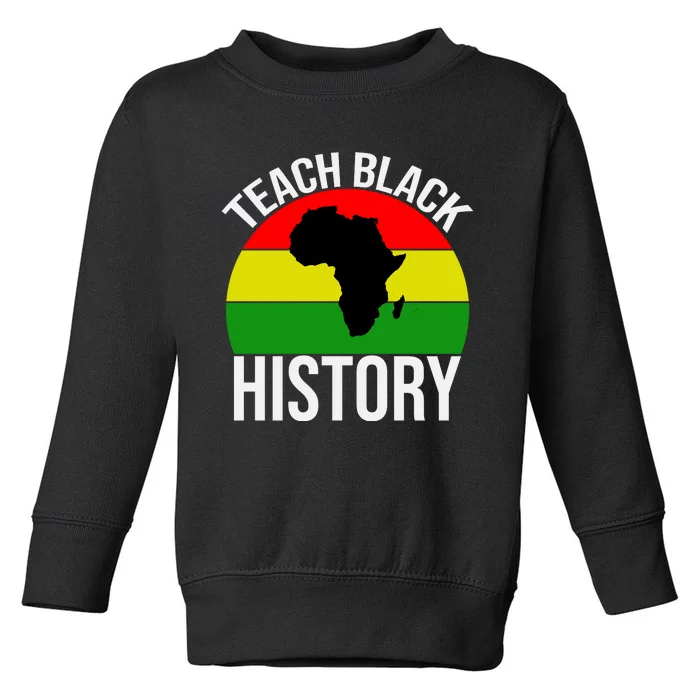 Teach Black History Funny Toddler Sweatshirt