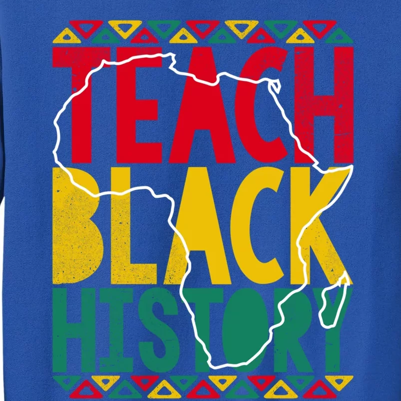 Teach Black History Pride Educator Matter Studen Funny Gift Tall Sweatshirt