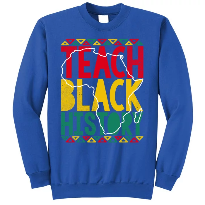 Teach Black History Pride Educator Matter Studen Funny Gift Tall Sweatshirt