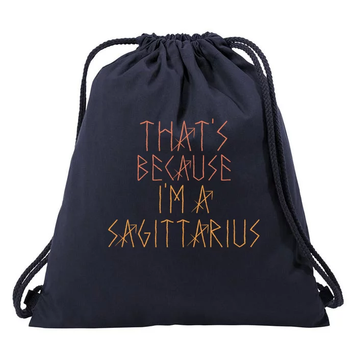 Thats Because Im A Sagittarius Gift Funny Sign Gift Drawstring Bag