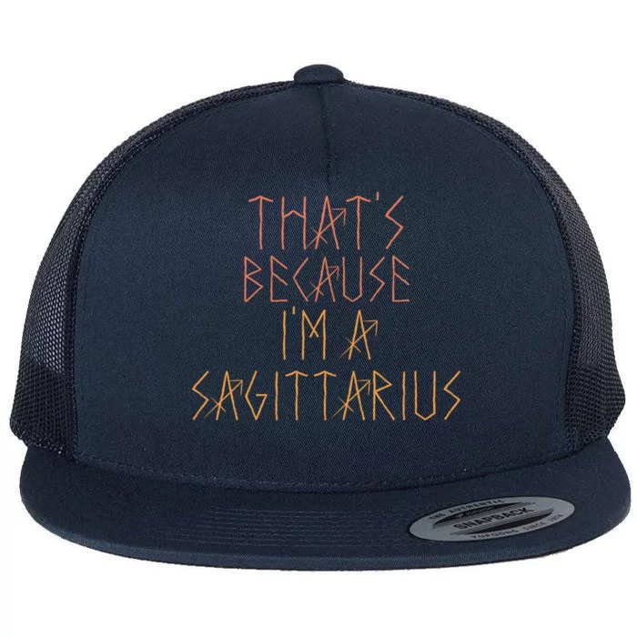 Thats Because Im A Sagittarius Gift Funny Sign Gift Flat Bill Trucker Hat