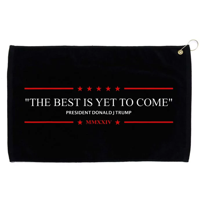 The Best Is Yet To Come Trump 2024 Grommeted Golf Towel