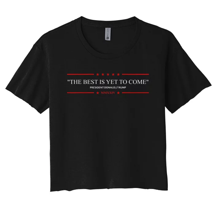 The Best Is Yet To Come Trump 2024 Women's Crop Top Tee