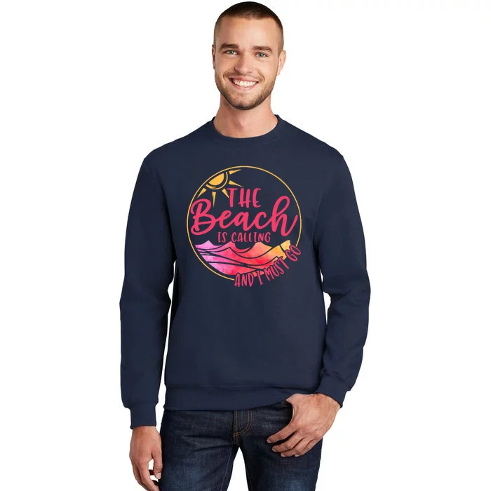 The Beach Is Calling And I Must Go Tall Sweatshirt