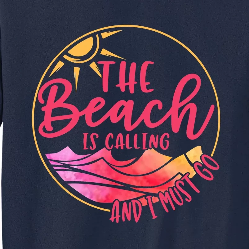 The Beach Is Calling And I Must Go Tall Sweatshirt