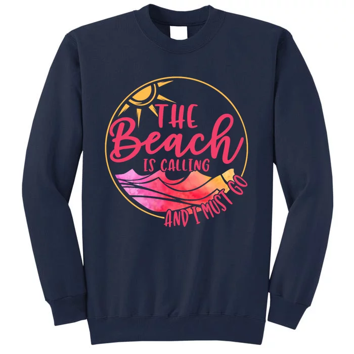 The Beach Is Calling And I Must Go Tall Sweatshirt