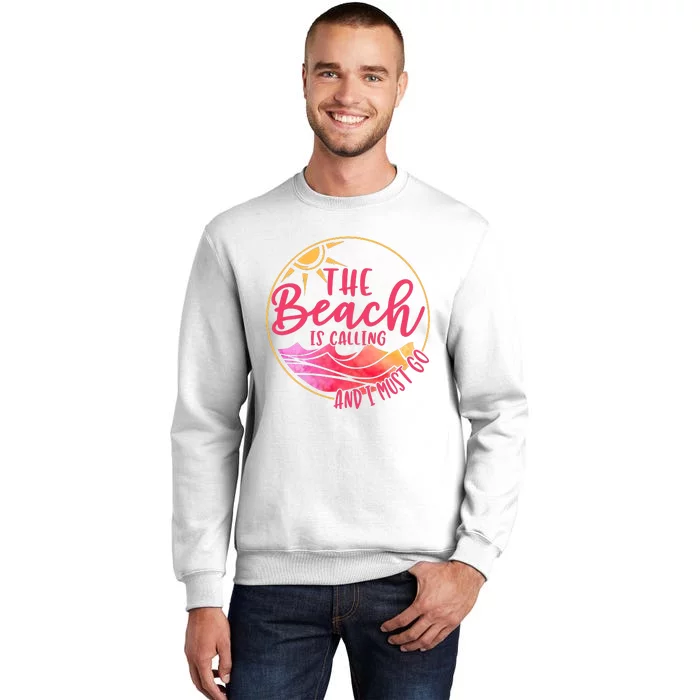 The Beach Is Calling And I Must Go Sweatshirt