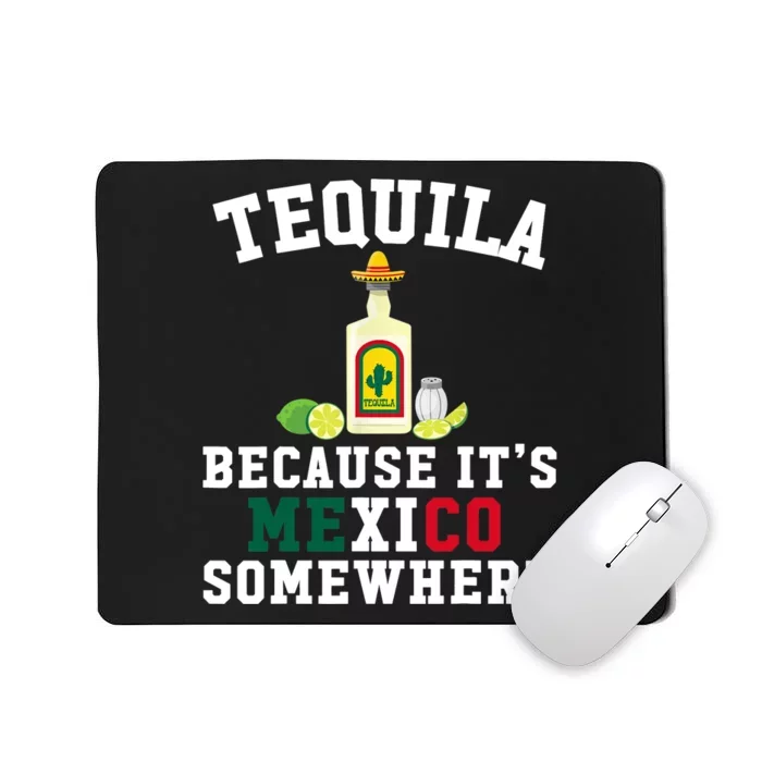 Tequila Because It's Mexico Somewhere - Cinco De Mayo Mousepad