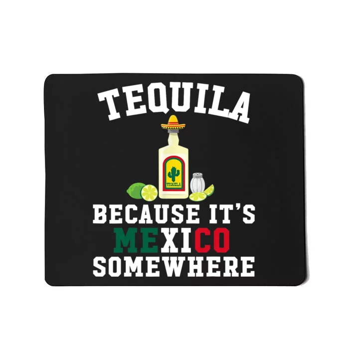 Tequila Because It's Mexico Somewhere - Cinco De Mayo Mousepad