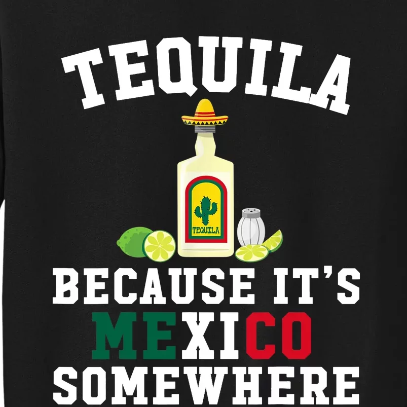 Tequila Because It's Mexico Somewhere - Cinco De Mayo Tall Sweatshirt