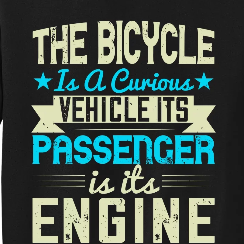 The Bicycle Is A Curious Vehicle It's Passenger Is It's Engine Sweatshirt