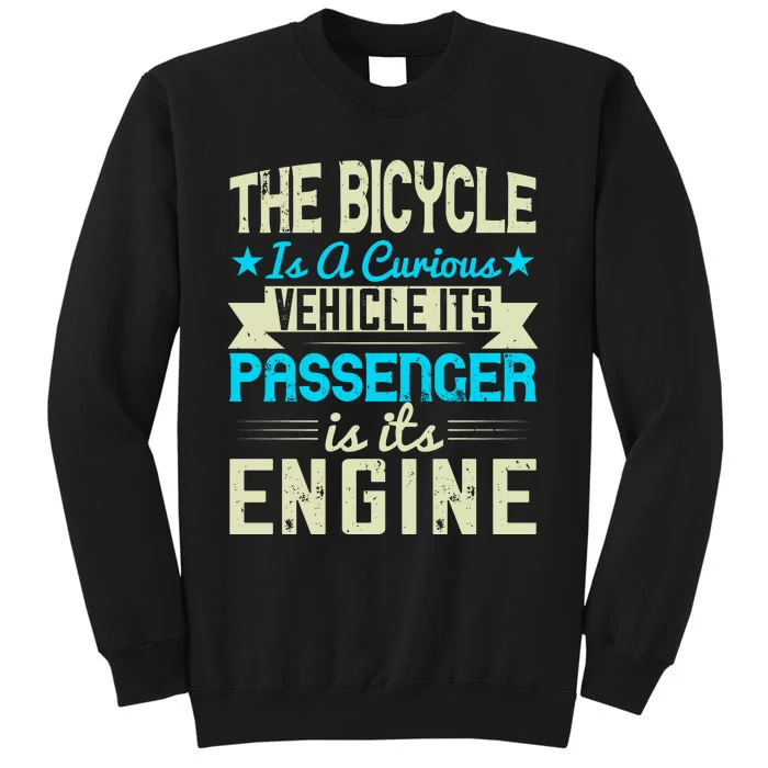 The Bicycle Is A Curious Vehicle It's Passenger Is It's Engine Tall Sweatshirt