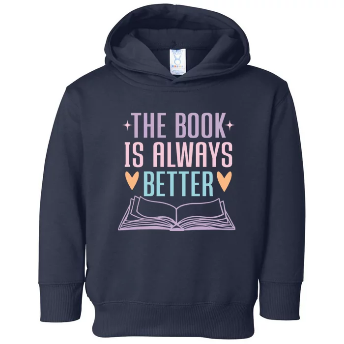 The Book Is Always Better Books Lover Toddler Hoodie