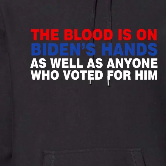 The Blood Is On Biden's Hands Premium Hoodie