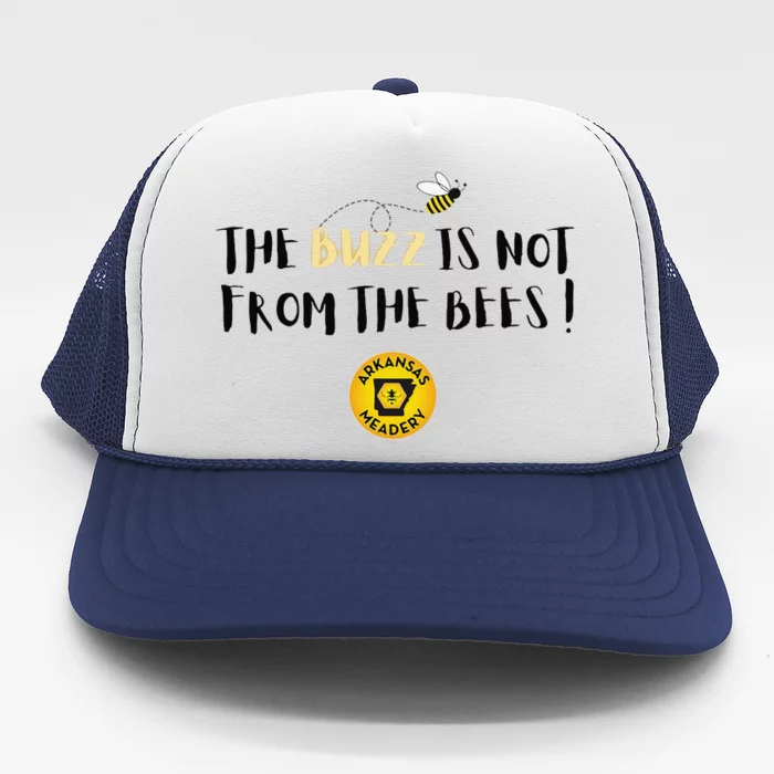 The Buzz Is Not From The Bees Trucker Hat