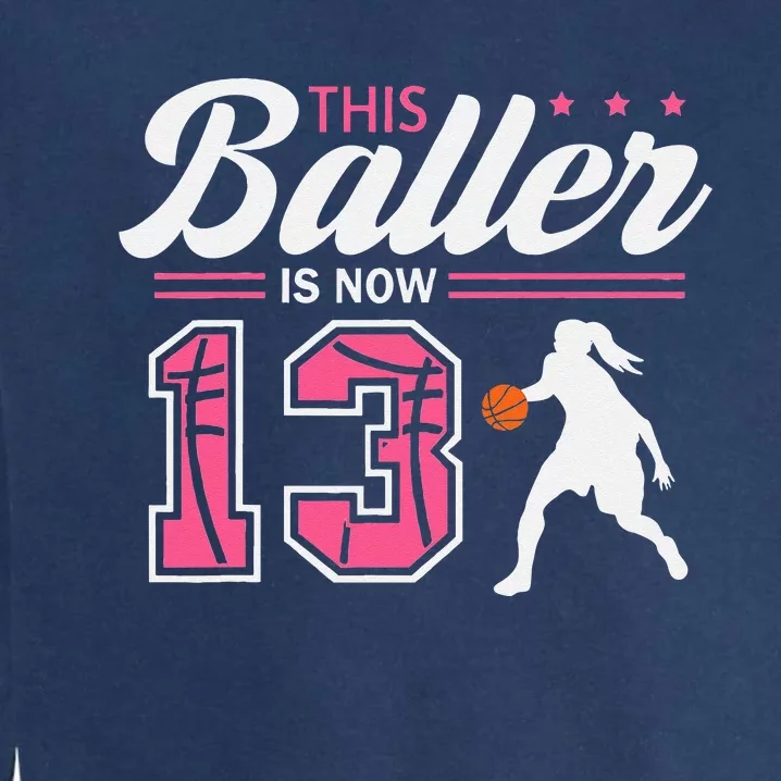 This Baller Is Now 13 Year Old Basketball 13th Birthday Girl Garment-Dyed Sweatshirt