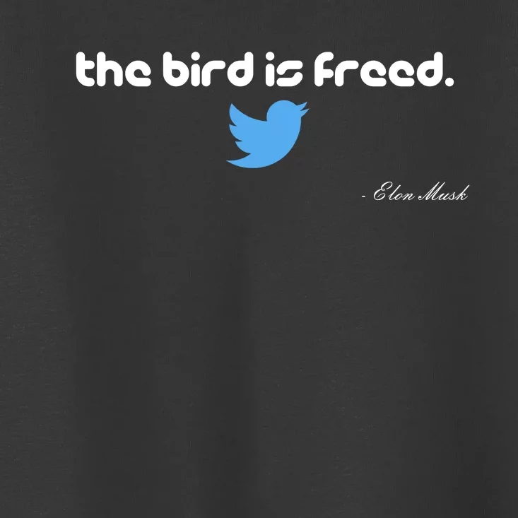 The Bird Is Freed Musk Quote Toddler T-Shirt