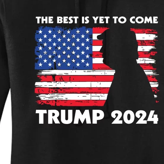 The Best Is Yet To Come Trump 2024 Humorous Usa Campaign Women's Pullover Hoodie